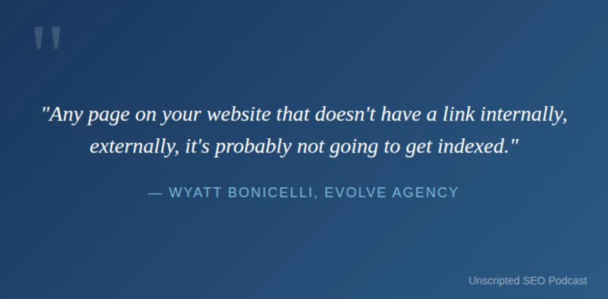Any page on your website that doesn't have a link internally, externally, it's probably not going to get indexed